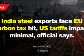 India steel exports face EU carbon tax hit, US tariffs impact minimal, official says