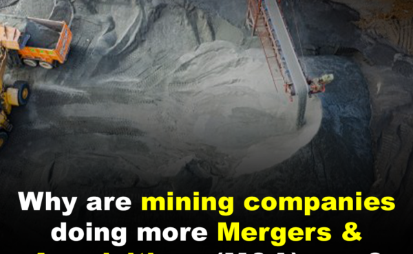 Why are mining companies doing more Mergers & Acquisitions (M&A) now?